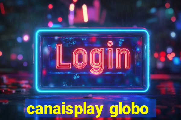 canaisplay globo